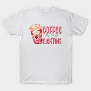 coffee is my valentine T-Shirt